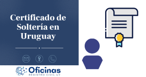 ¿Cómo Obtener el Certificado de Soltería en Uruguay?