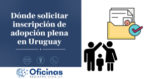 ¿Dónde solicitar Inscripción de Adopción Plena en Uruguay?