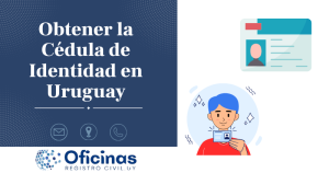 ¿Cómo obtener la Cédula de Identidad en Uruguay?