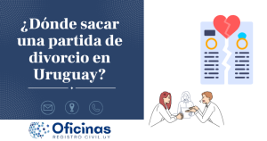 ¿Dónde sacar una Partida de Divorcio en Uruguay?