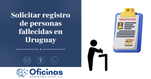 ¿Qué Hacer para Solicitar Registro de Personas Fallecidas en Uruguay?