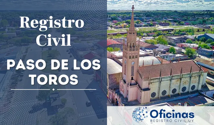 Oficina de Registro Civil en Paso de los Toros - Horarios, Teléfono y Dirección [2024]